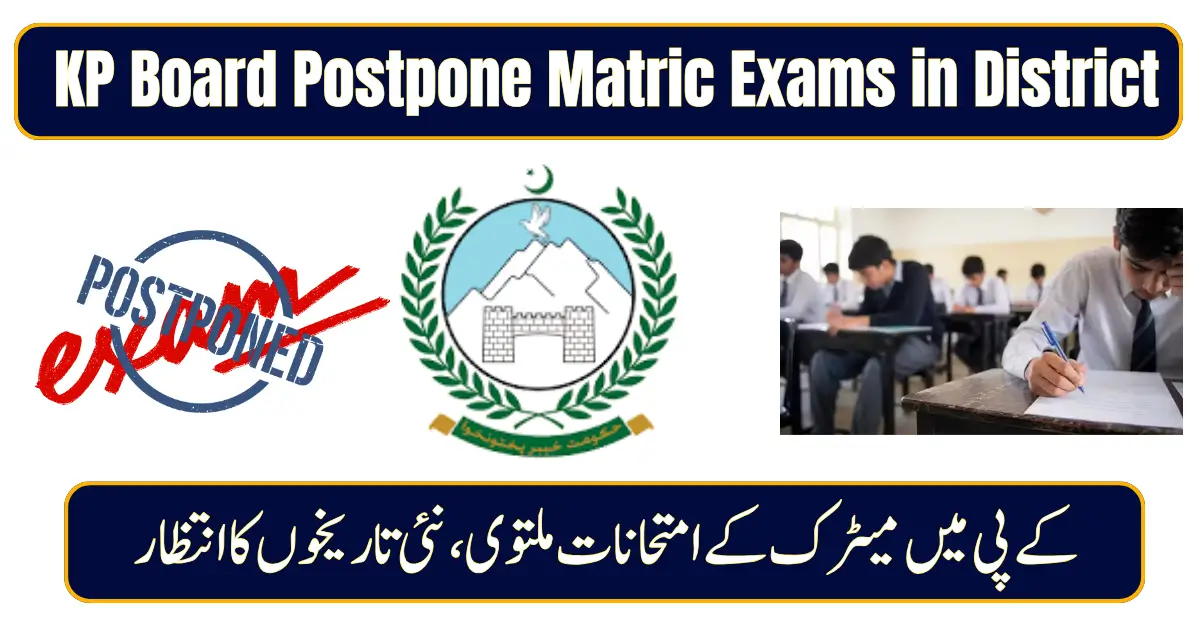 KP Board Announces Postponement of Matric Exams in District